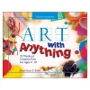 Art with Anything: 52 Weeks of Fun Using Everyday Stuff Paperback