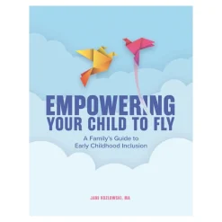 Empowering Your Child to Fly: A Family's Guide to Early Childhood Inclusion Paperback