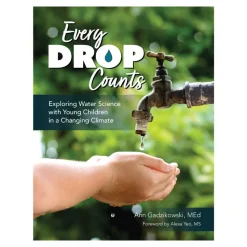 Every Drop Counts: Exploring Water Science with Young Children in a Changing Climate Paperback