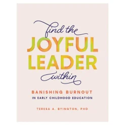 Find the Joyful Leader Within: Banishing Burnout in Early Childhood Education Paperback