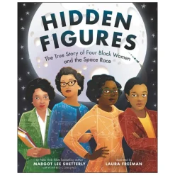Hidden Figures: The True Story of Four Black Women and the Space Race