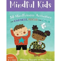 Mindful Kids: 50 Activities for Kindness, Focus and Calm