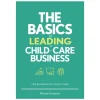 The Basics of Leading a Child-Care Business Paperback