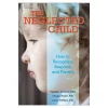 The Neglected Child: How to Recognize, Respond, and Prevent Paperback