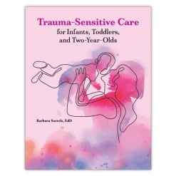Trauma-Sensitive Care for Infants, Toddlers, and Two-Year-Olds Paperback