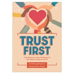 Trust First: Turn Behaviors that Challenge Us into Opportunities to Learn